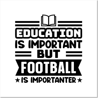 Education is important, but football is importanter Posters and Art